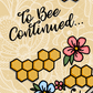 Cute honeybee illustration with "To Bee Continued" printed on a bookmark