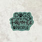 Dogs are my Favorite People Sticker