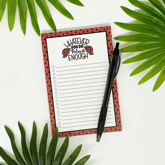 Whatever You Do Today Is Enough Notepad